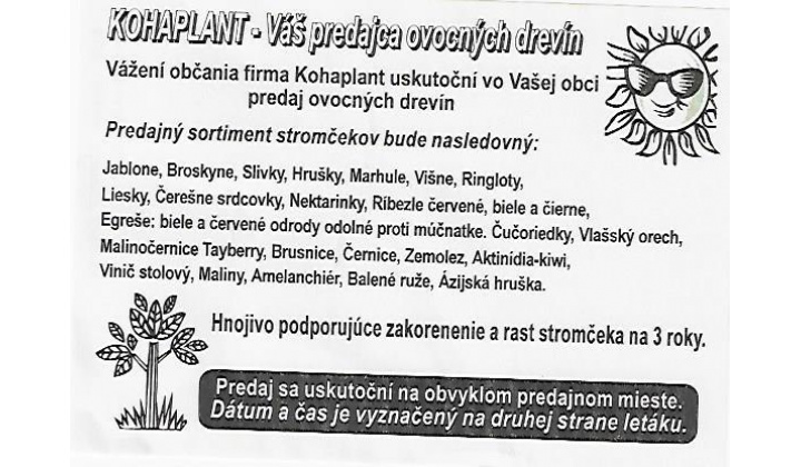 Firma Kohaplant, predajca ovocných drevín, kríkov, drobného ovocia a ruží, navštívi našu obec dňa 12. 03. 2025, kde bude v čase od 08:00 pred kultúrnym domom ponúkať stromčeky na jarnú výsadbu